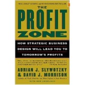 The Profit Zone: How Strategic Business Design Will Lead You to Tomorrow's Profits by Adrian J. Slywotzky